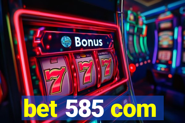 bet 585 com